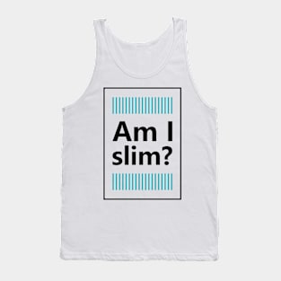 Am i slim Tank Top